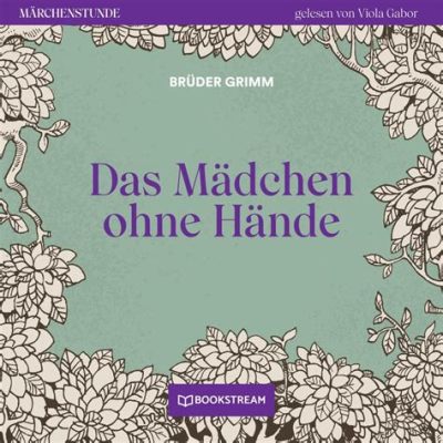  Das Mädchen ohne Hände! Um Conto Alemão de Curiosidades e Reflexões sobre o Destino